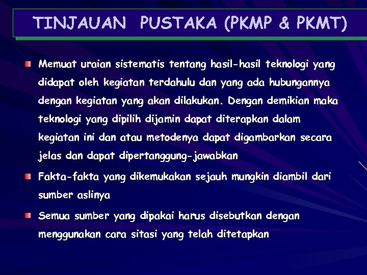 TINJAUAN PUSTAKA (PKMP & PKMT) Memuat uraian sistematis tentang hasil-hasil teknologi yang didapat oleh