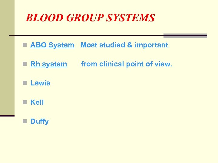 BLOOD GROUP SYSTEMS n ABO System Most studied & important n Rh system n