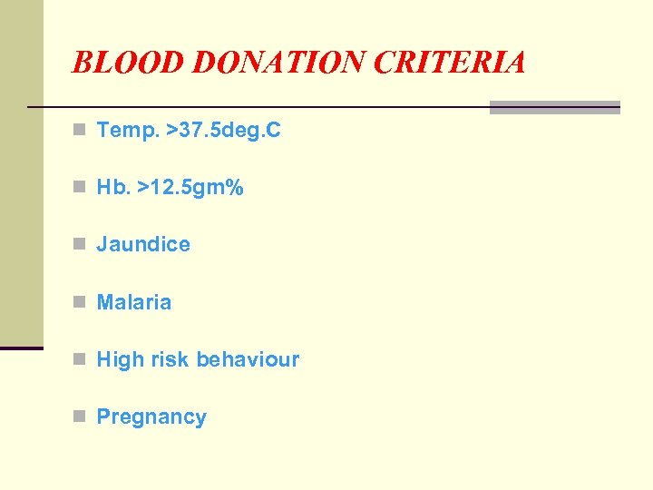 BLOOD DONATION CRITERIA n Temp. >37. 5 deg. C n Hb. >12. 5 gm%