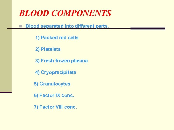 BLOOD COMPONENTS n Blood separated into different parts. 1) Packed red cells 2) Platelets