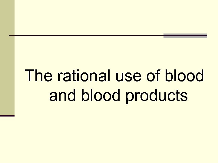 The rational use of blood and blood products 