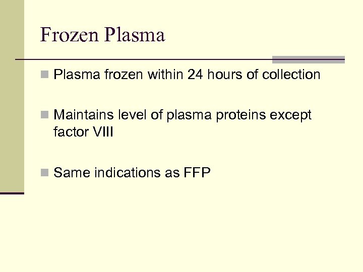 Frozen Plasma frozen within 24 hours of collection n Maintains level of plasma proteins