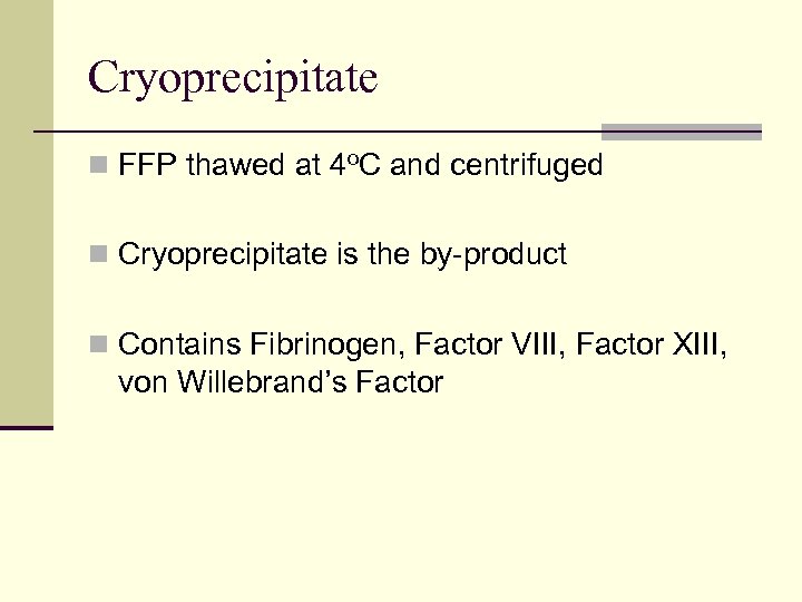 Cryoprecipitate n FFP thawed at 4 o. C and centrifuged n Cryoprecipitate is the