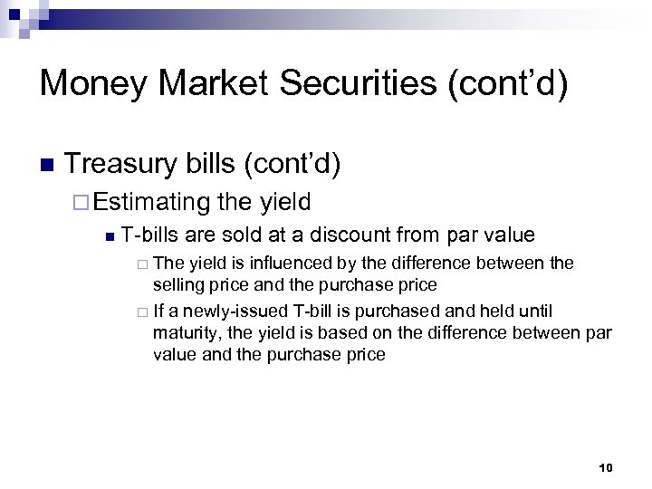 Money Market Securities (cont’d) n Treasury bills (cont’d) ¨ Estimating n the yield T-bills