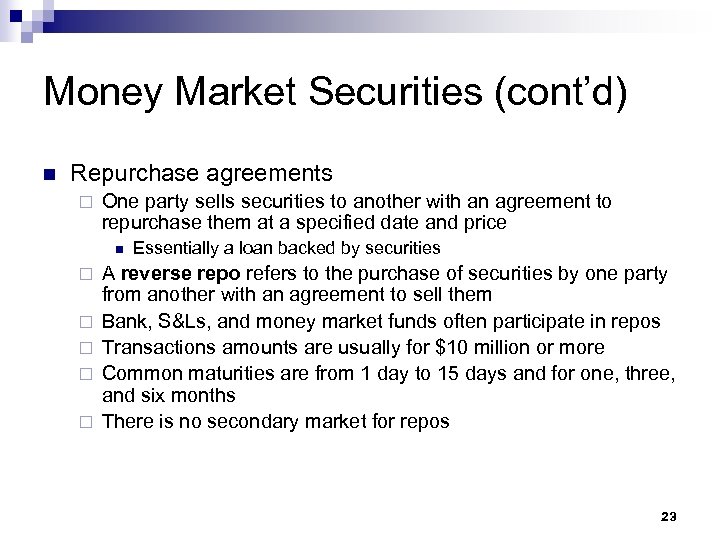 Money Market Securities (cont’d) n Repurchase agreements ¨ One party sells securities to another