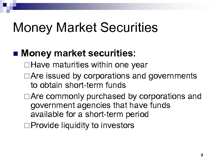 Money Market Securities n Money market securities: ¨ Have maturities within one year ¨