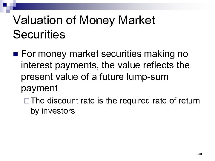 Valuation of Money Market Securities n For money market securities making no interest payments,