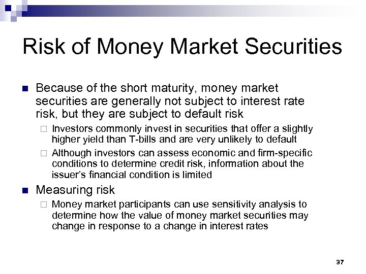 Risk of Money Market Securities n Because of the short maturity, money market securities