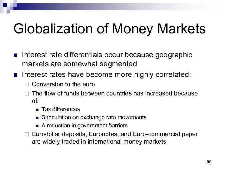 Globalization of Money Markets n n Interest rate differentials occur because geographic markets are