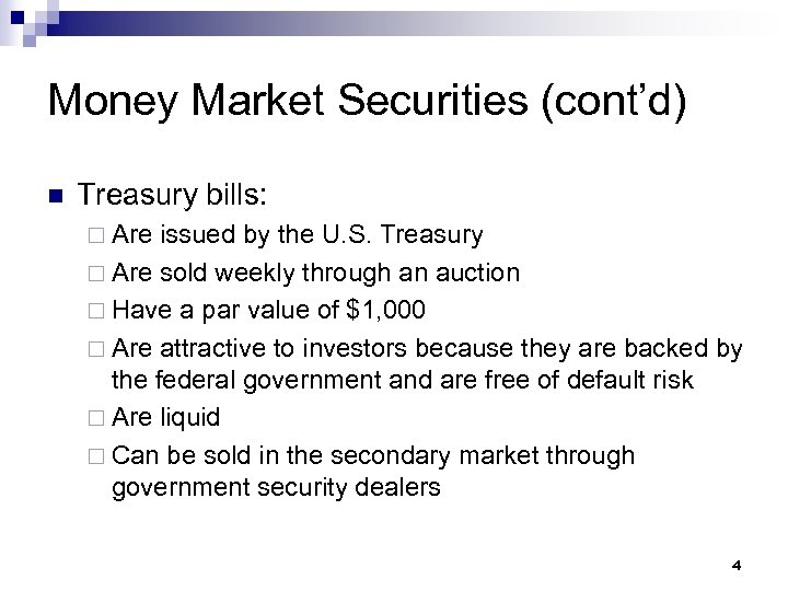 Money Market Securities (cont’d) n Treasury bills: ¨ Are issued by the U. S.