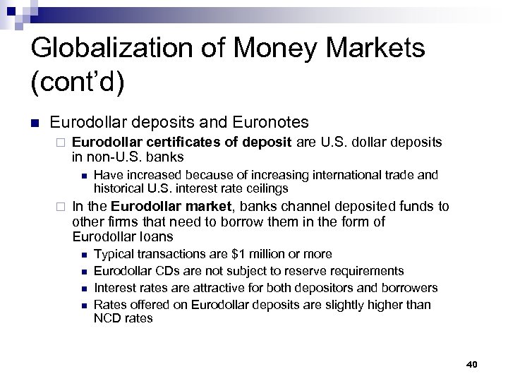 Globalization of Money Markets (cont’d) n Eurodollar deposits and Euronotes ¨ Eurodollar certificates of