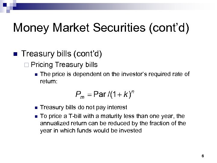 Money Market Securities (cont’d) n Treasury bills (cont’d) ¨ Pricing Treasury bills n The