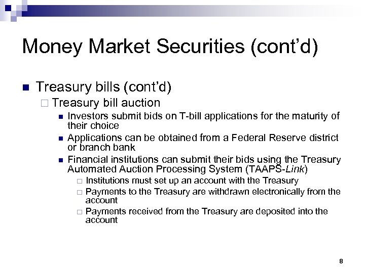 Money Market Securities (cont’d) n Treasury bills (cont’d) ¨ Treasury bill auction n Investors