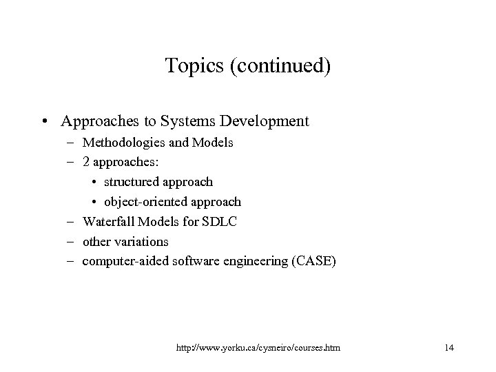 Topics (continued) • Approaches to Systems Development – Methodologies and Models – 2 approaches: