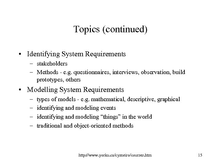 Topics (continued) • Identifying System Requirements – stakeholders – Methods - e. g. questionnaires,