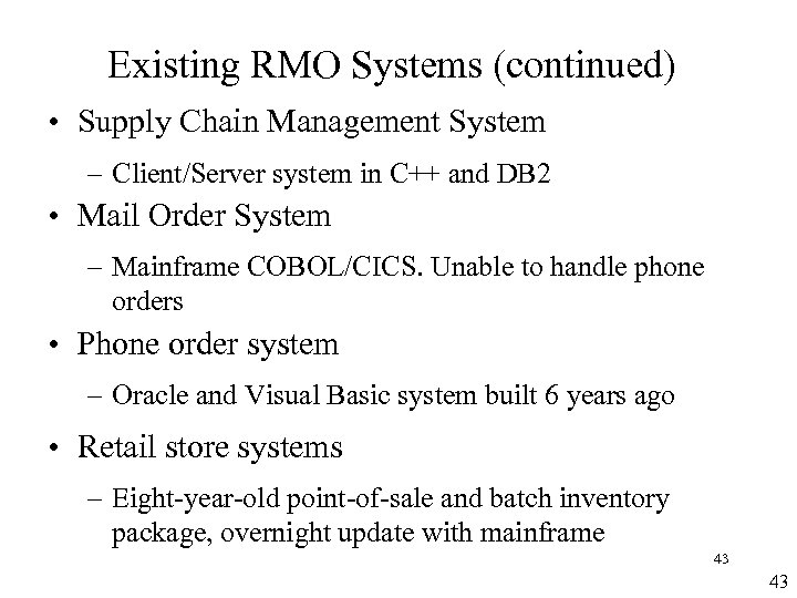 Existing RMO Systems (continued) • Supply Chain Management System – Client/Server system in C++