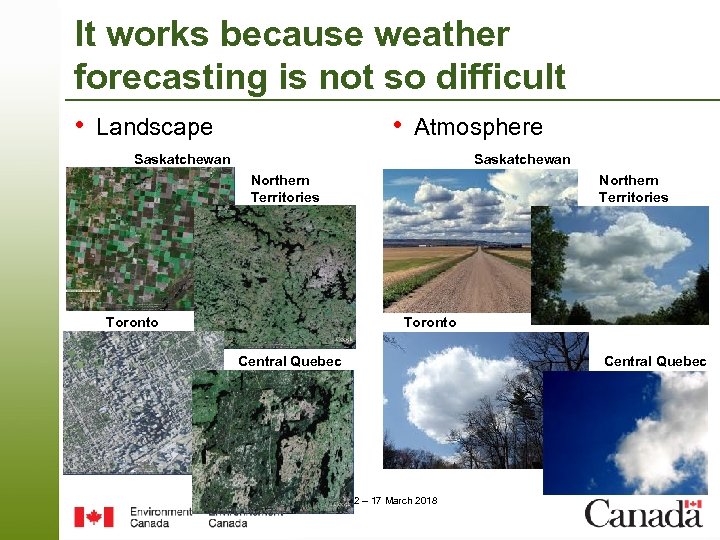 It works because weather forecasting is not so difficult • Landscape • Atmosphere Saskatchewan