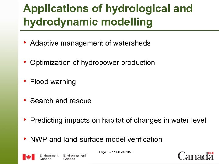 Applications of hydrological and hydrodynamic modelling • Adaptive management of watersheds • Optimization of