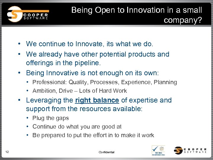 Being Open to Innovation in a small company? • We continue to Innovate, its
