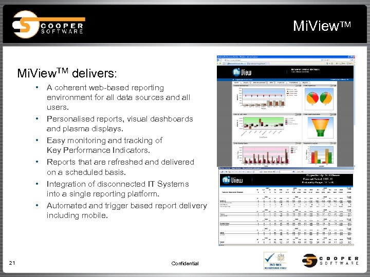 Mi. View. TM delivers: • • • 21 A coherent web-based reporting environment for