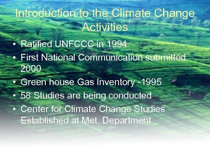 Introduction to the Climate Change Activities • Ratified UNFCCC in 1994 • First National