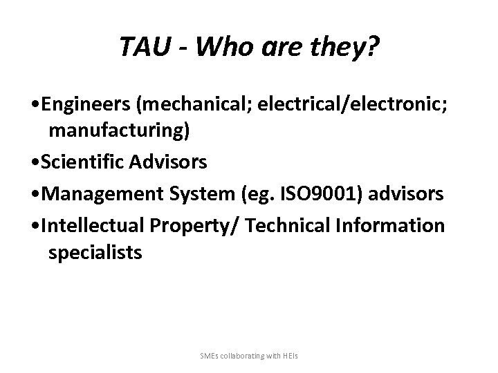 TAU - Who are they? • Engineers (mechanical; electrical/electronic; manufacturing) • Scientific Advisors •