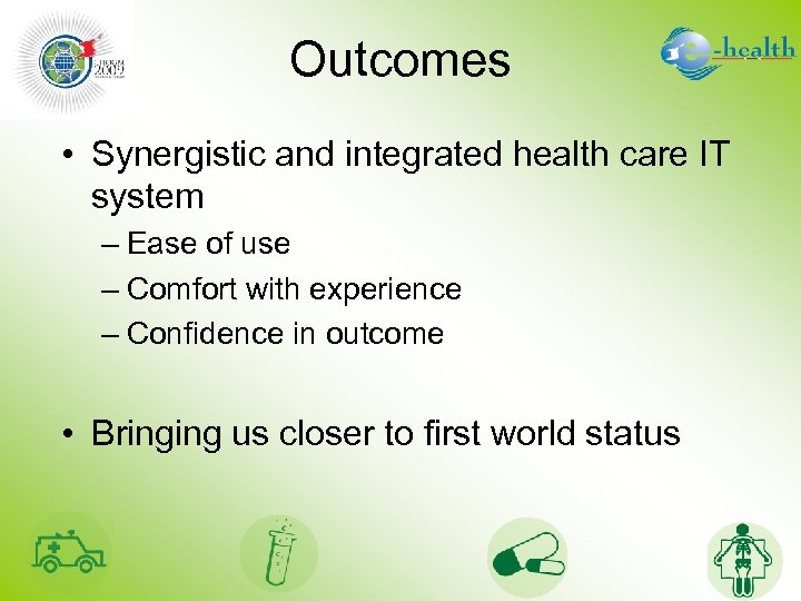 Outcomes • Synergistic and integrated health care IT system – Ease of use –