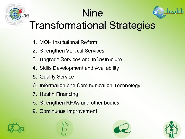 Nine Transformational Strategies 1. MOH Institutional Reform 2. Strengthen Vertical Services 3. Upgrade Services