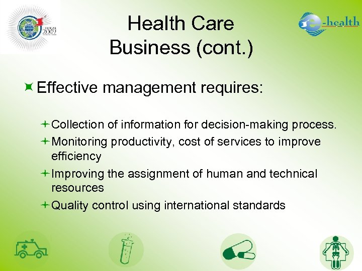 Health Care Business (cont. ) ÷Effective management requires: çCollection of information for decision-making process.