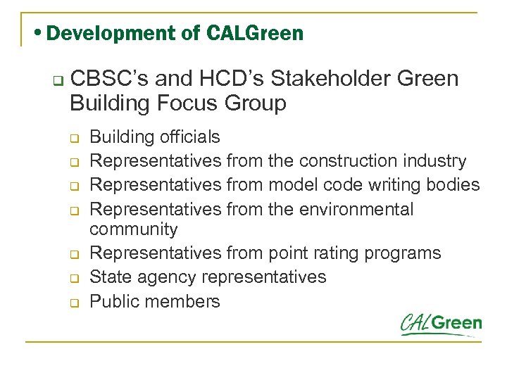  • Development of CALGreen q CBSC’s and HCD’s Stakeholder Green Building Focus Group