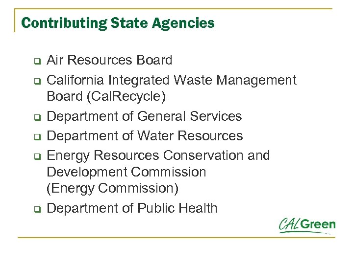 Contributing State Agencies q q q Air Resources Board California Integrated Waste Management Board