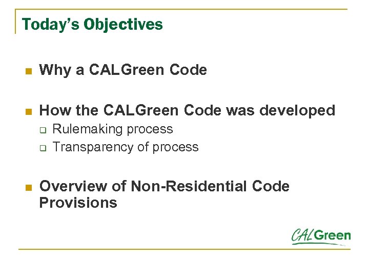 Today’s Objectives n Why a CALGreen Code n How the CALGreen Code was developed