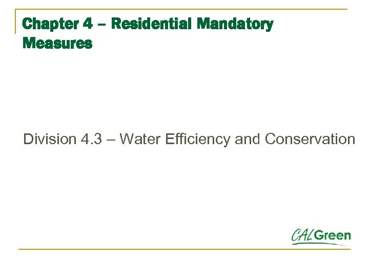 Chapter 4 – Residential Mandatory Measures Division 4. 3 – Water Efficiency and Conservation
