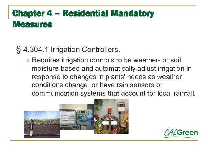 Chapter 4 – Residential Mandatory Measures § 4. 304. 1 Irrigation Controllers. Ø Requires