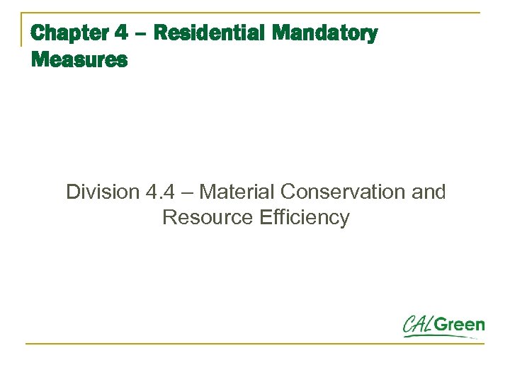 Chapter 4 – Residential Mandatory Measures Division 4. 4 – Material Conservation and Resource