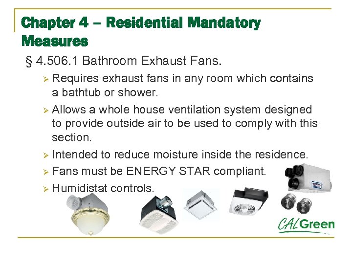 Chapter 4 – Residential Mandatory Measures § 4. 506. 1 Bathroom Exhaust Fans. Requires