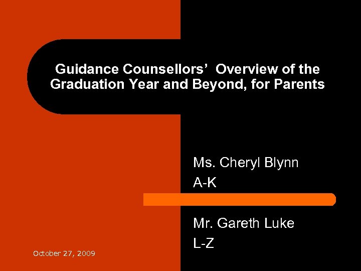 Guidance Counsellors’ Overview of the Graduation Year and Beyond, for Parents Ms. Cheryl Blynn