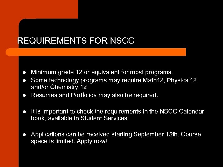 REQUIREMENTS FOR NSCC l l l Minimum grade 12 or equivalent for most programs.