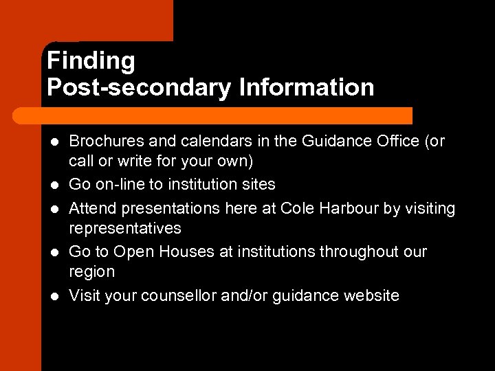 Finding Post-secondary Information l l l Brochures and calendars in the Guidance Office (or