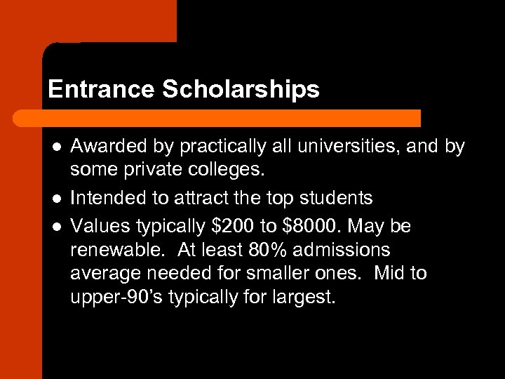 Entrance Scholarships l l l Awarded by practically all universities, and by some private
