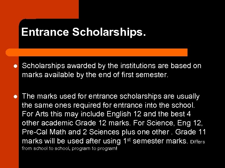 Entrance Scholarships. l Scholarships awarded by the institutions are based on marks available by