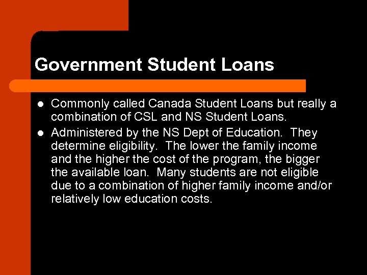 Government Student Loans l l Commonly called Canada Student Loans but really a combination
