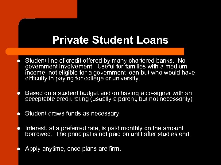 Private Student Loans l Student line of credit offered by many chartered banks. No