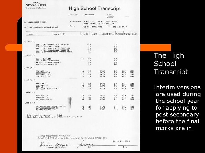 The High School Transcript Interim versions are used during the school year for applying