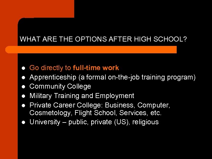 WHAT ARE THE OPTIONS AFTER HIGH SCHOOL? l l l Go directly to full-time