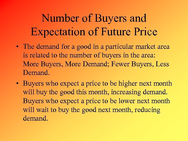 Number of Buyers and Expectation of Future Price • The demand for a good