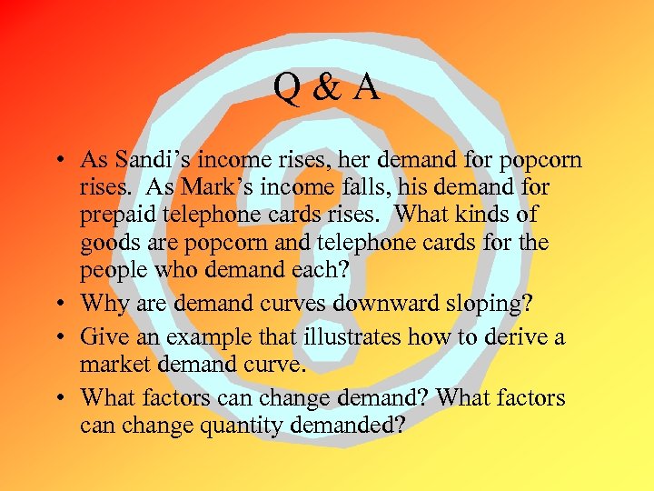 Q&A • As Sandi’s income rises, her demand for popcorn rises. As Mark’s income