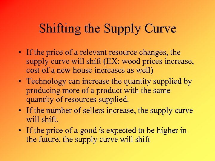 Shifting the Supply Curve • If the price of a relevant resource changes, the