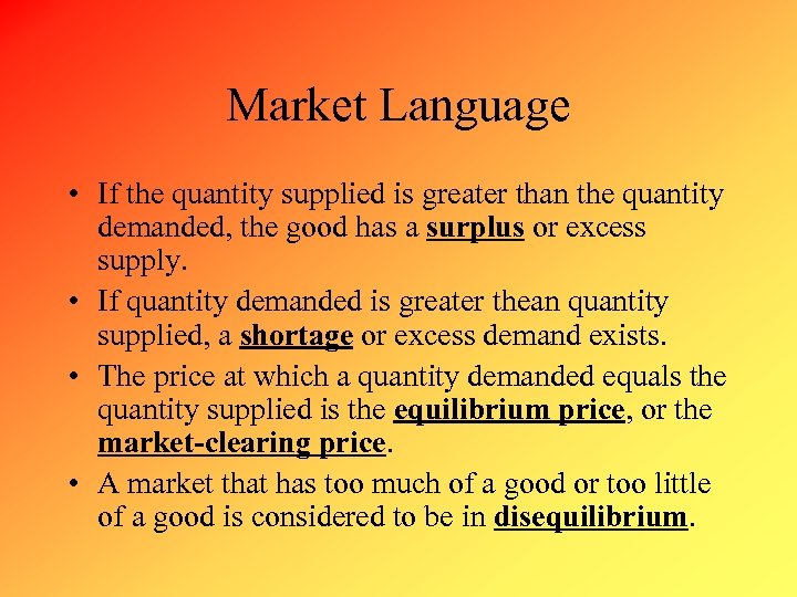 Market Language • If the quantity supplied is greater than the quantity demanded, the