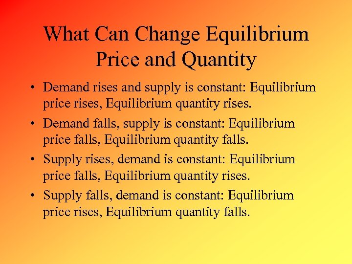 What Can Change Equilibrium Price and Quantity • Demand rises and supply is constant: